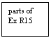 Text Box: parts of 
Ex R15
