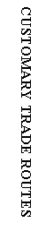 Text Box: CUSTOMARY TRADE ROUTES