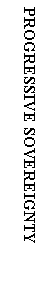 Text Box: PROGRESSIVE SOVEREIGNTY